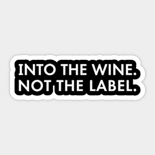 Into The Wine Not The Label Sticker